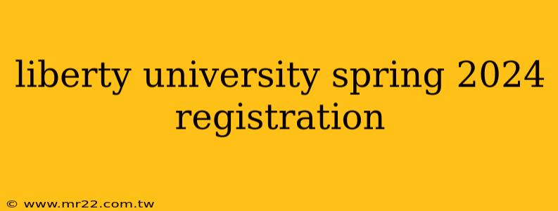 liberty university spring 2024 registration