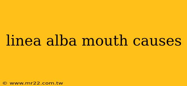 linea alba mouth causes