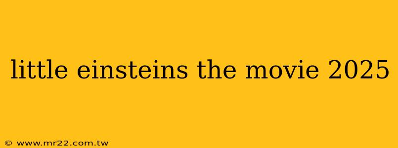 little einsteins the movie 2025