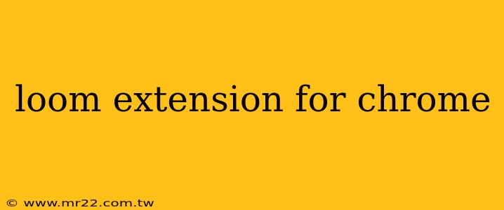 loom extension for chrome