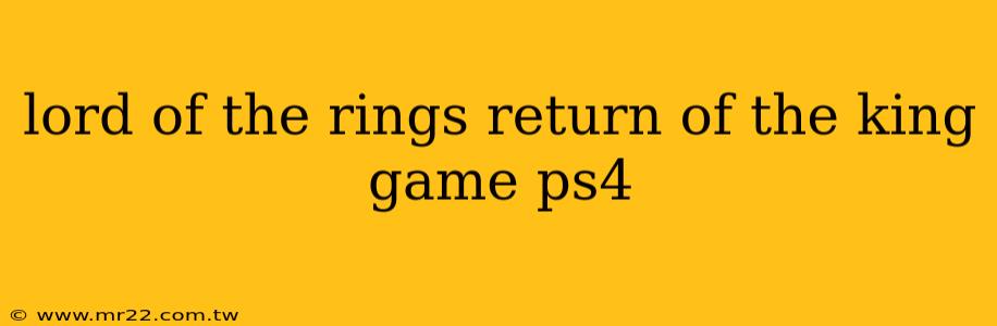 lord of the rings return of the king game ps4