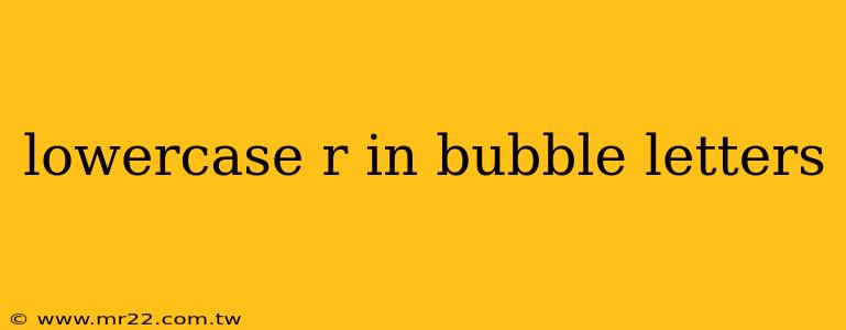 lowercase r in bubble letters