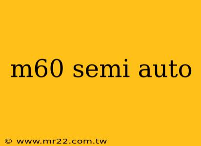 m60 semi auto