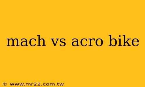 mach vs acro bike