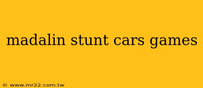 madalin stunt cars games