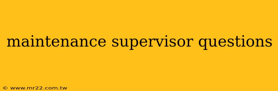 maintenance supervisor questions
