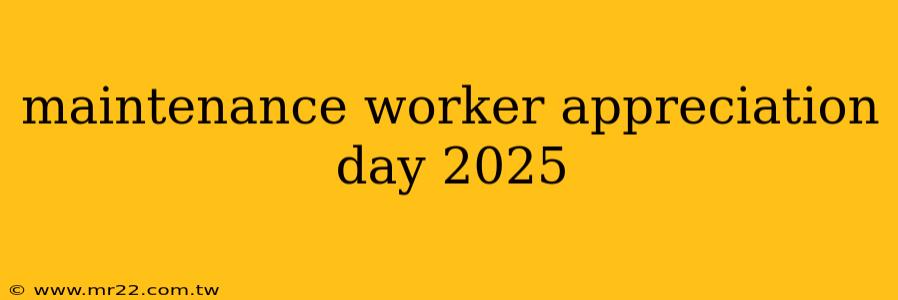 maintenance worker appreciation day 2025