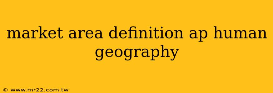 market area definition ap human geography