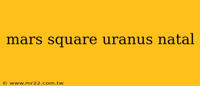 mars square uranus natal
