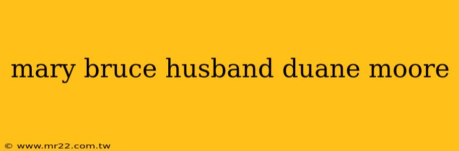 mary bruce husband duane moore