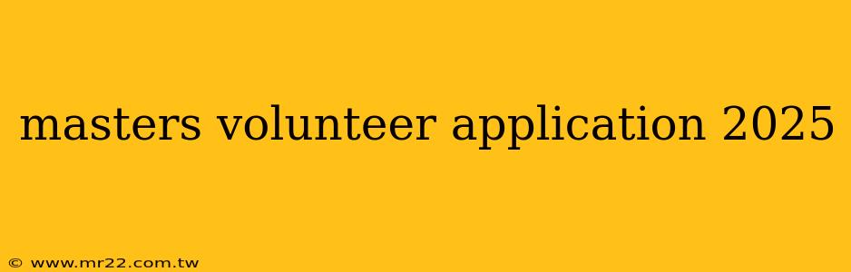 masters volunteer application 2025