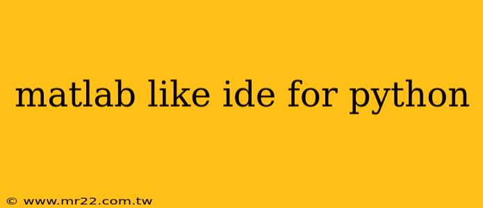 matlab like ide for python
