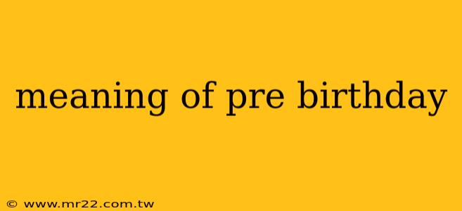 meaning of pre birthday