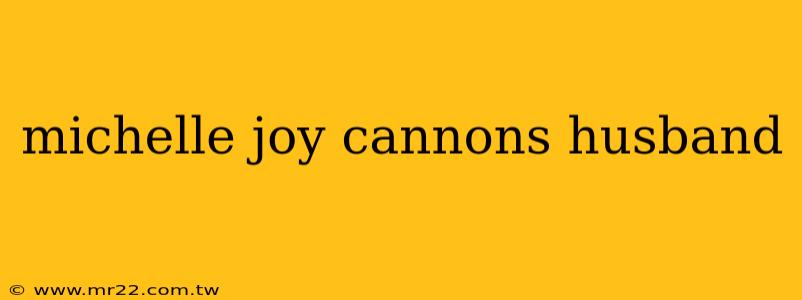 michelle joy cannons husband