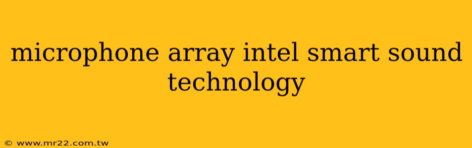microphone array intel smart sound technology