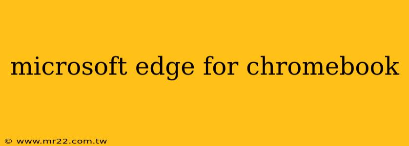 microsoft edge for chromebook