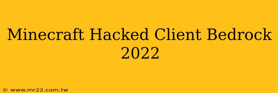Minecraft Hacked Client Bedrock 2022