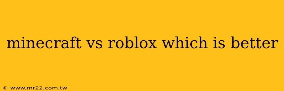 minecraft vs roblox which is better