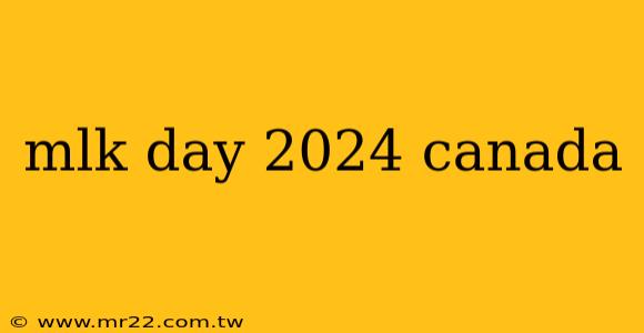 mlk day 2024 canada