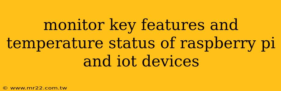 monitor key features and temperature status of raspberry pi and iot devices