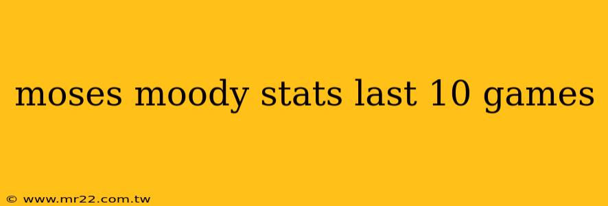 moses moody stats last 10 games