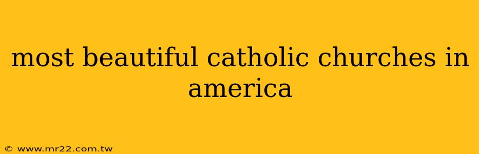 most beautiful catholic churches in america