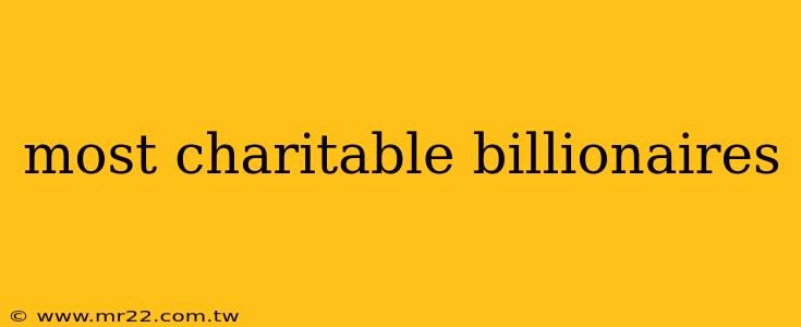 most charitable billionaires