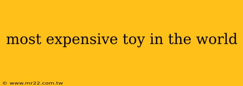 most expensive toy in the world