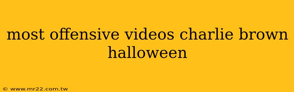 most offensive videos charlie brown halloween