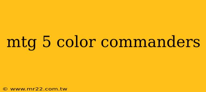 mtg 5 color commanders
