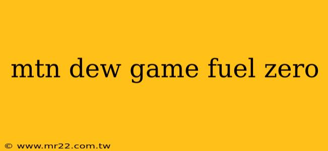 mtn dew game fuel zero