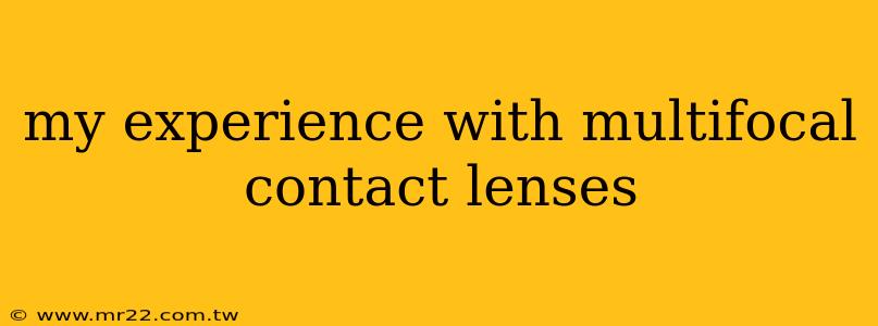 my experience with multifocal contact lenses