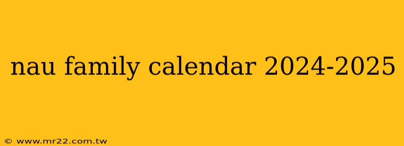 nau family calendar 2024-2025