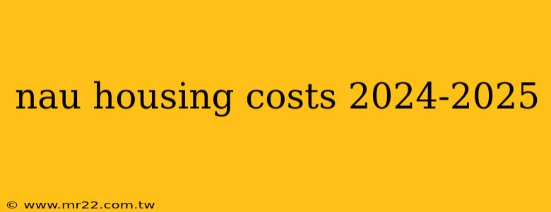 nau housing costs 2024-2025