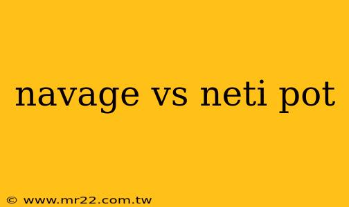 navage vs neti pot