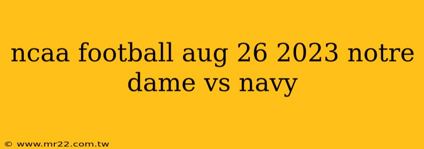 ncaa football aug 26 2023 notre dame vs navy