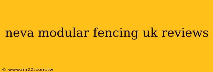 neva modular fencing uk reviews