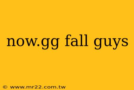 now.gg fall guys