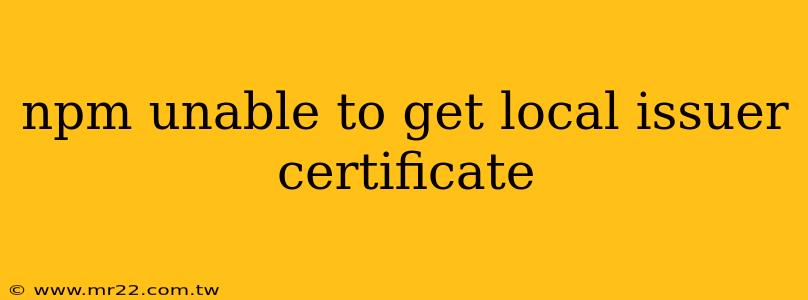 npm unable to get local issuer certificate