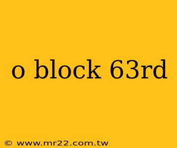 o block 63rd