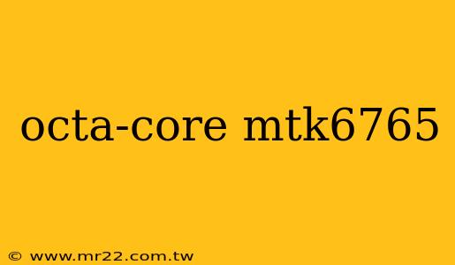 octa-core mtk6765