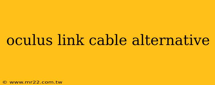 oculus link cable alternative