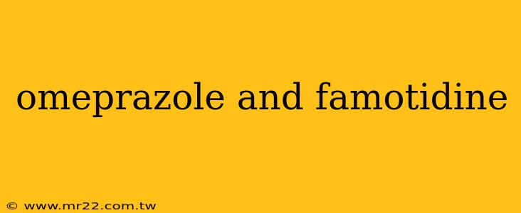 omeprazole and famotidine