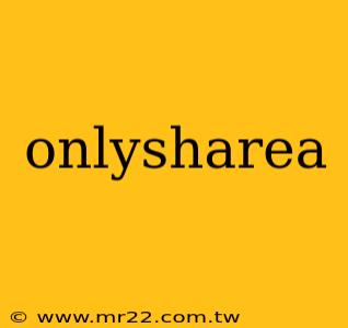 onlysharea