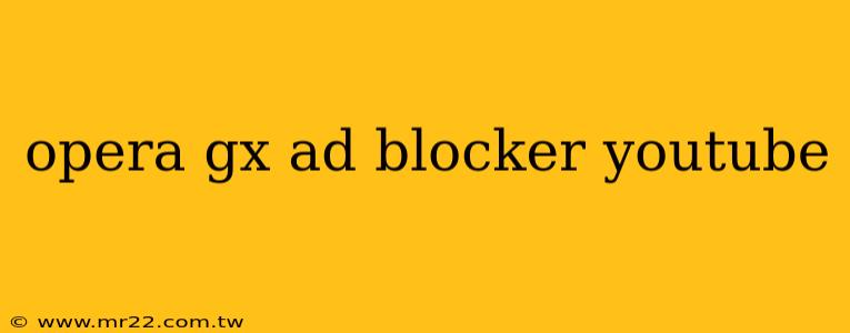 opera gx ad blocker youtube