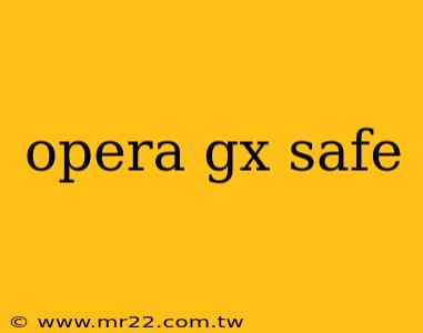 opera gx safe