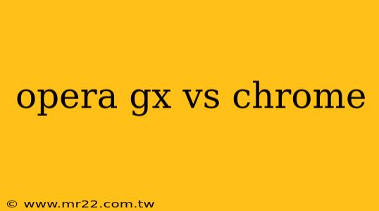 opera gx vs chrome