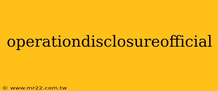 operationdisclosureofficial