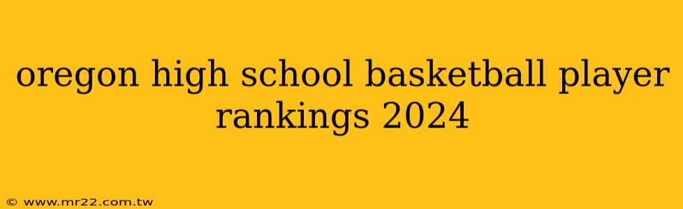 oregon high school basketball player rankings 2024