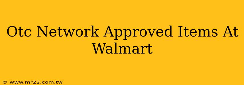 Otc Network Approved Items At Walmart